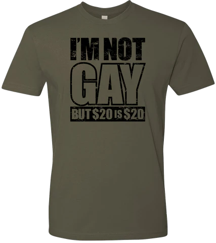 I'm Not Gay But $20 is $20